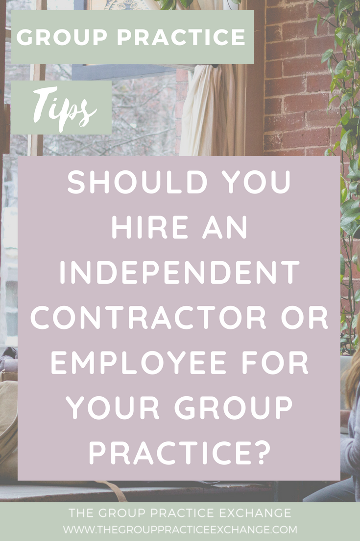Should you hire an independent contractor or employee for your group practice?