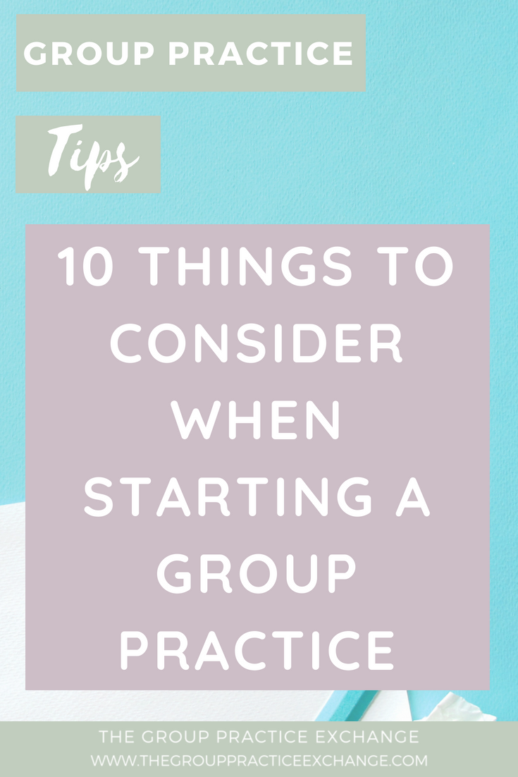 10 Things To Consider When Starting A Group Practice