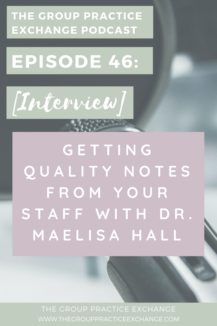 Episode 46: [Interview] Getting Quality Notes from Your Staff with Dr. Maelisa Hall