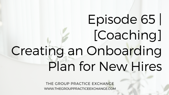 Episode 65 | [Coaching] Creating an Onboarding Plan for New Hires