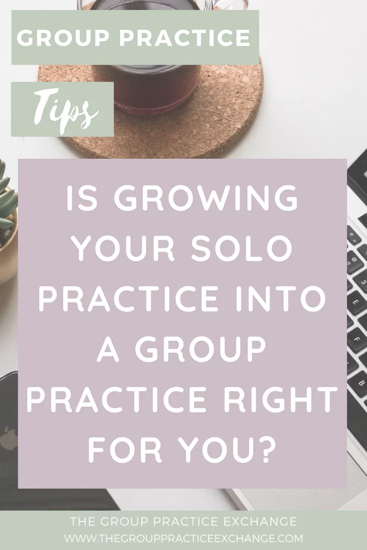 Is Growing Your Solo Practice Into A Group Practice Right For You?
